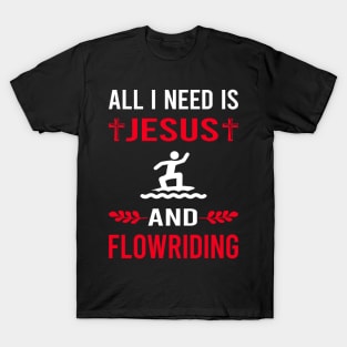 I Need Jesus And Flowriding Flowboarding T-Shirt